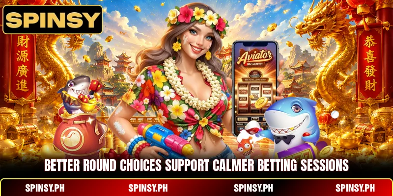 Better round choices support calmer betting sessions