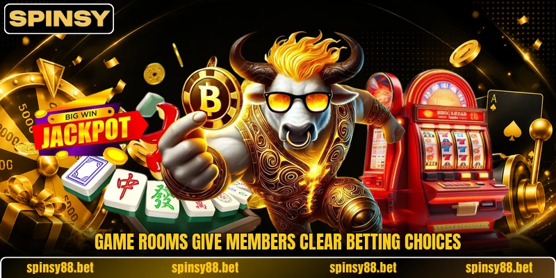 Game rooms give members clear betting choices Game rooms give members clear betting choices