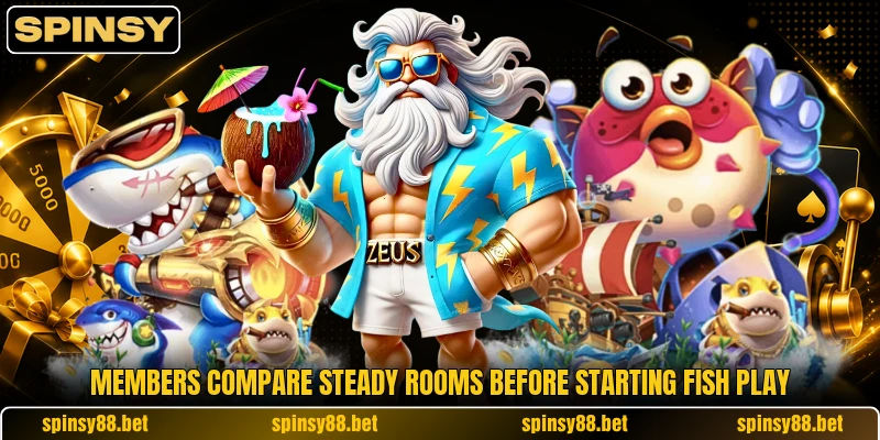 Members compare steady rooms before starting Fish play