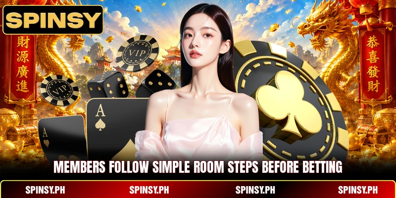 Members follow simple room steps before betting