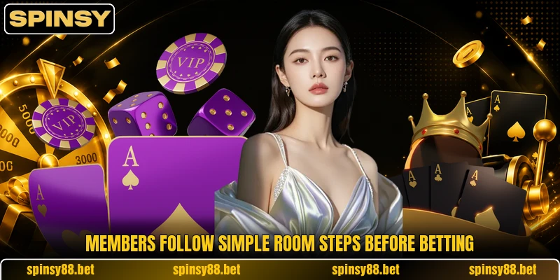 Members follow simple room steps before betting