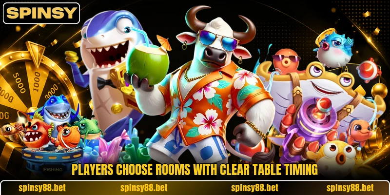Players choose rooms with clear table timing Players choose rooms with clear table timing