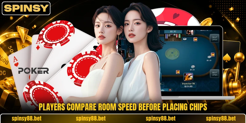 Players compare room speed before placing chips
