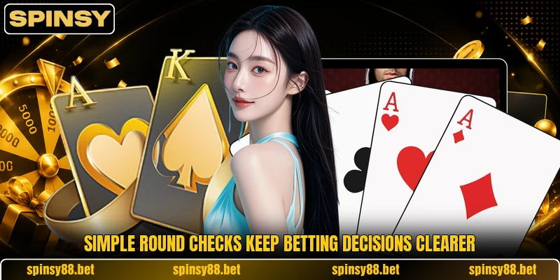 Simple round checks keep betting decisions clearer